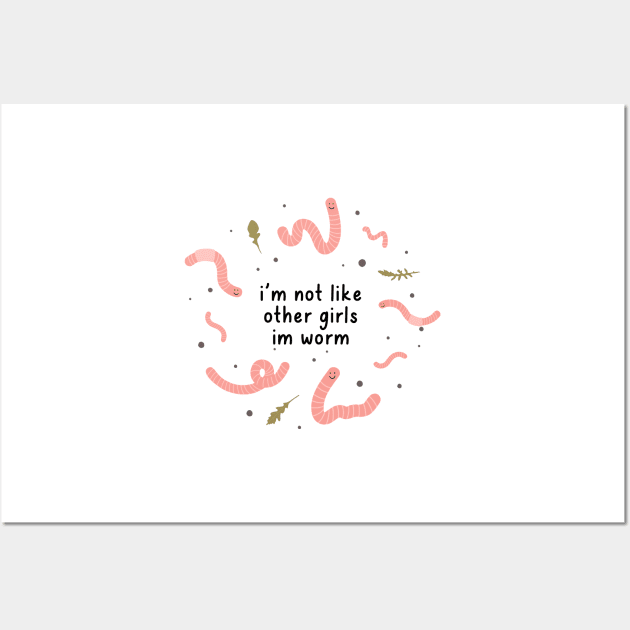 i'm not like other girls im worm Wall Art by goblinbabe